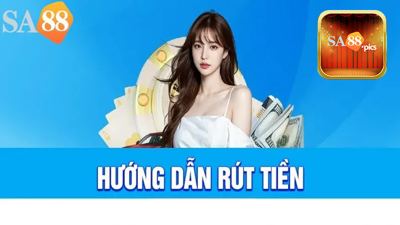 Hướng dẫn 3 bước rút tiền SA88 nhanh chóng cho người mới